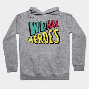 We are heroes Hoodie